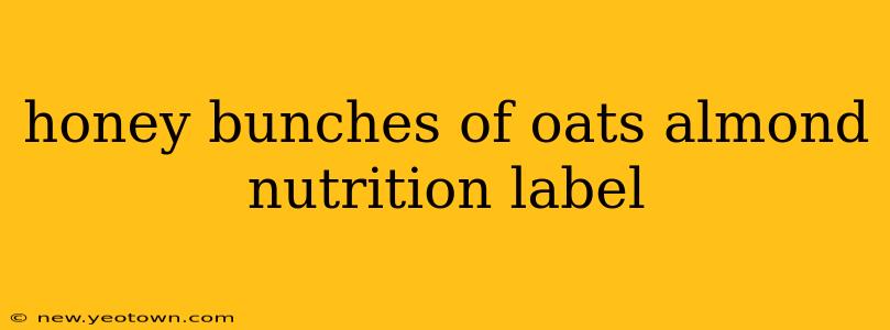 honey bunches of oats almond nutrition label