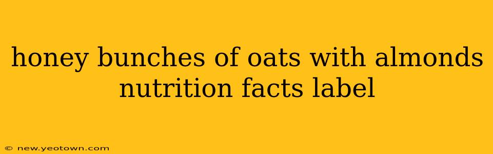 honey bunches of oats with almonds nutrition facts label