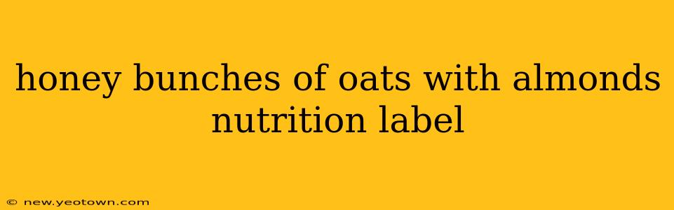 honey bunches of oats with almonds nutrition label