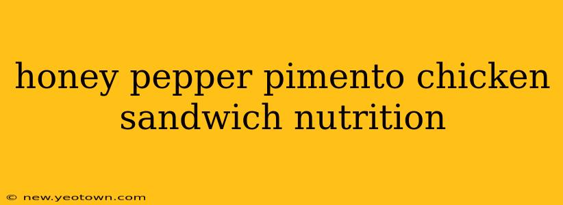 honey pepper pimento chicken sandwich nutrition