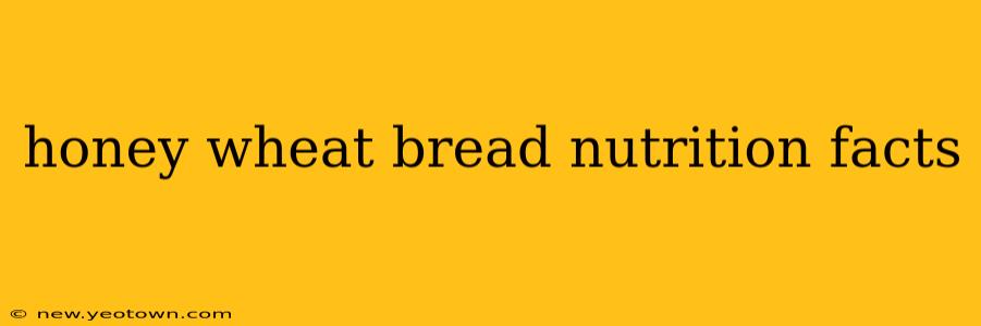 honey wheat bread nutrition facts