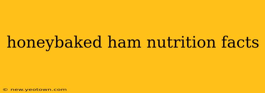 honeybaked ham nutrition facts