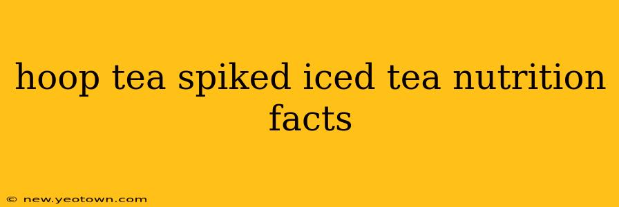 hoop tea spiked iced tea nutrition facts