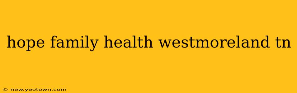 hope family health westmoreland tn