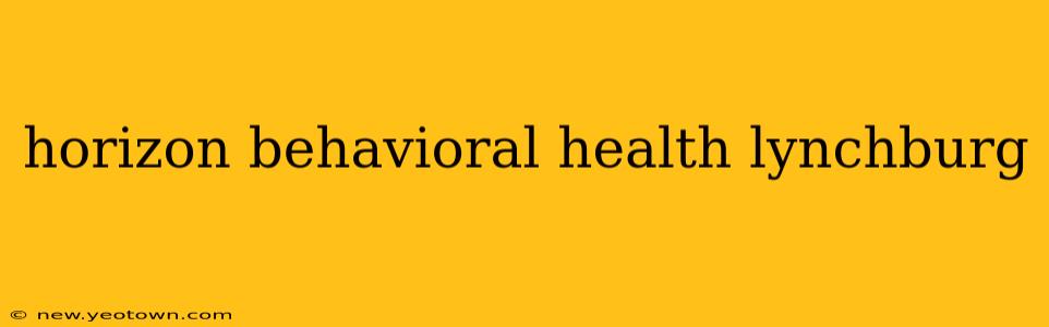 horizon behavioral health lynchburg