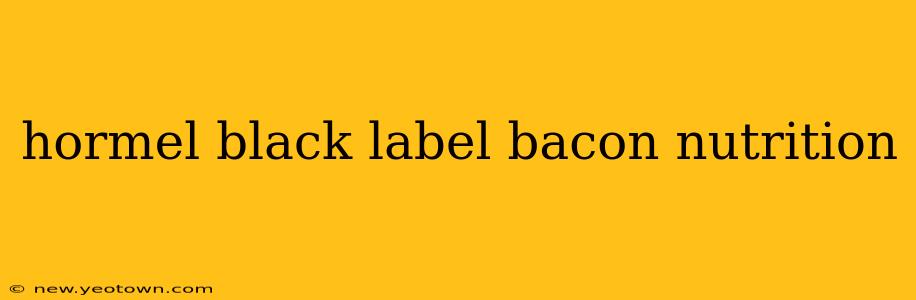 hormel black label bacon nutrition