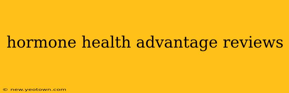 hormone health advantage reviews