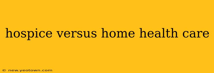hospice versus home health care