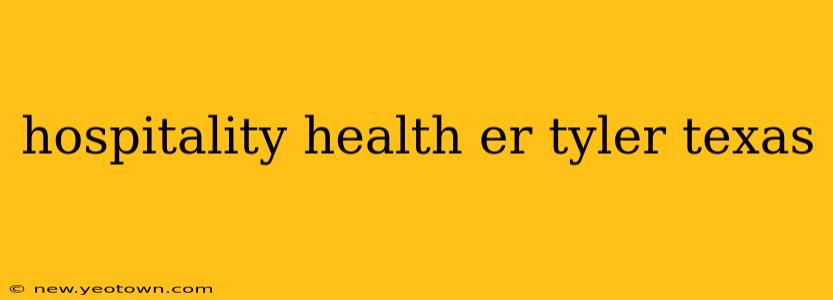 hospitality health er tyler texas