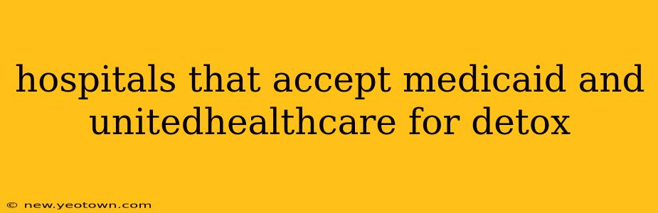 hospitals that accept medicaid and unitedhealthcare for detox