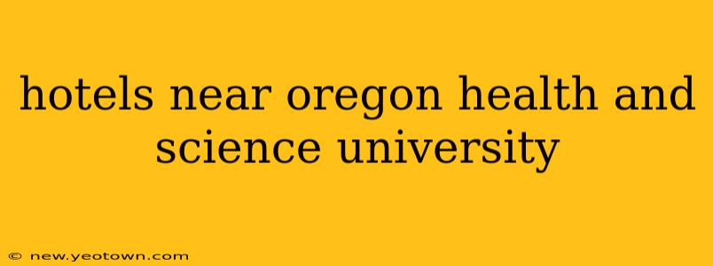 hotels near oregon health and science university