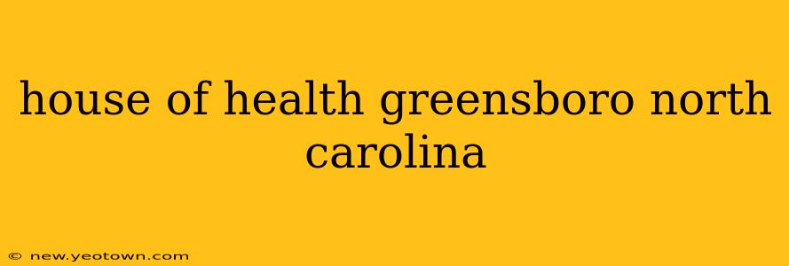 house of health greensboro north carolina