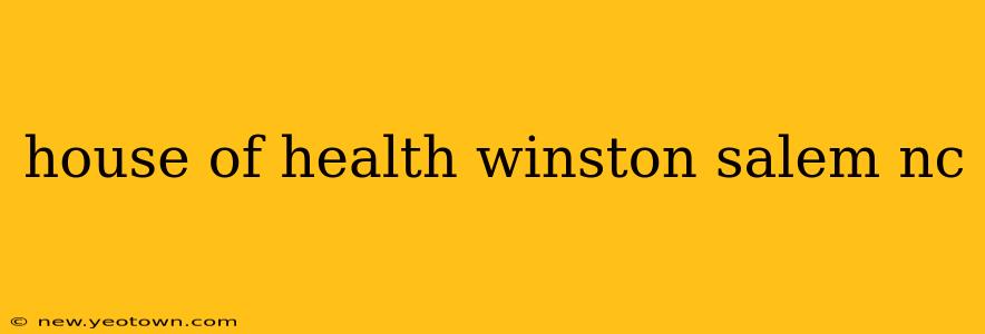 house of health winston salem nc