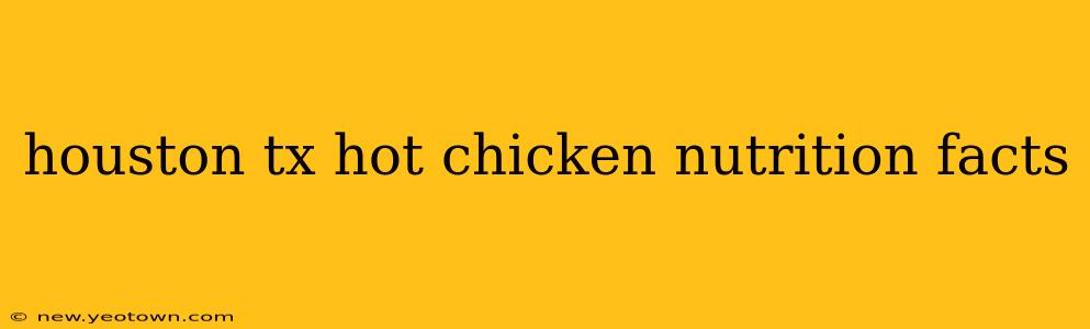 houston tx hot chicken nutrition facts