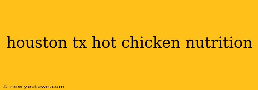 houston tx hot chicken nutrition