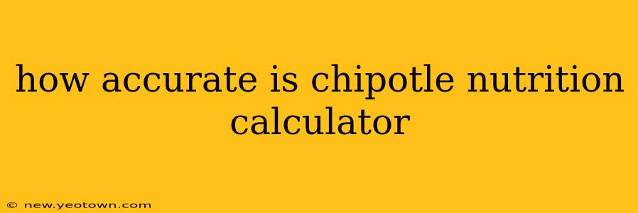 how accurate is chipotle nutrition calculator