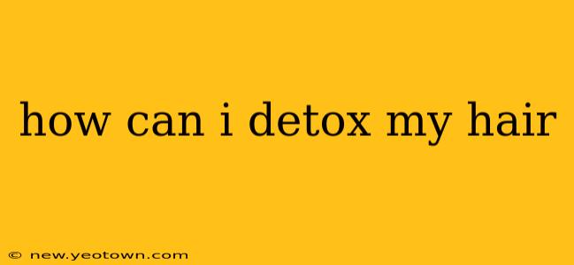 how can i detox my hair