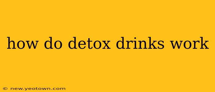 how do detox drinks work