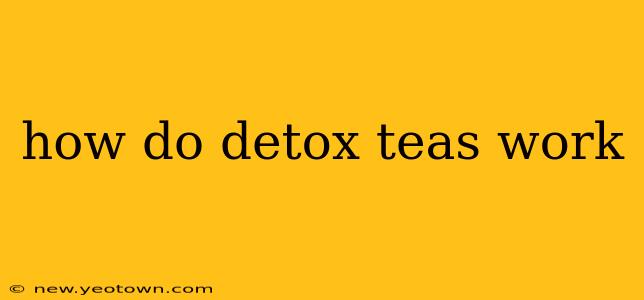 how do detox teas work