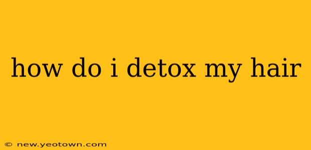 how do i detox my hair