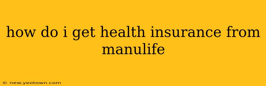 how do i get health insurance from manulife