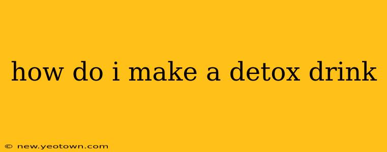 how do i make a detox drink