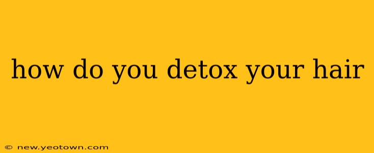 how do you detox your hair