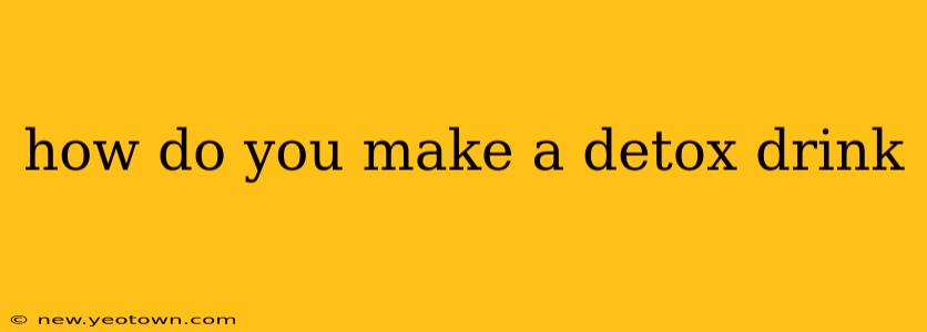 how do you make a detox drink