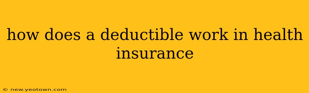 how does a deductible work in health insurance