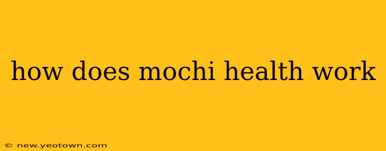 how does mochi health work