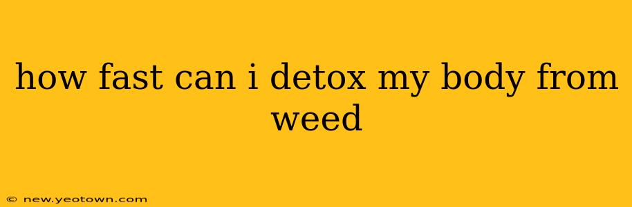 how fast can i detox my body from weed
