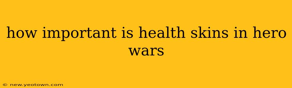 how important is health skins in hero wars