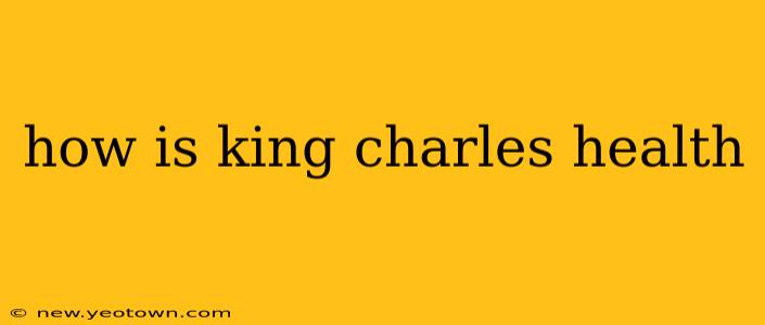 how is king charles health