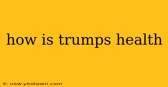 how is trumps health