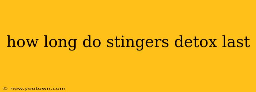 how long do stingers detox last