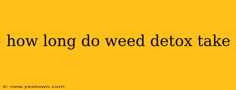 how long do weed detox take