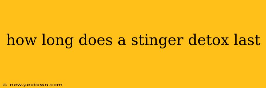 how long does a stinger detox last