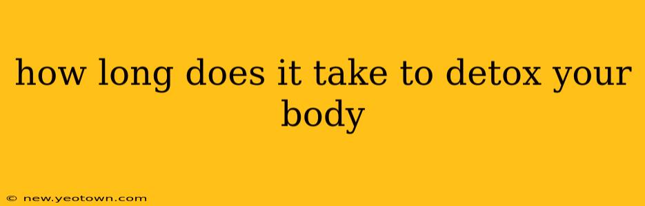 how long does it take to detox your body