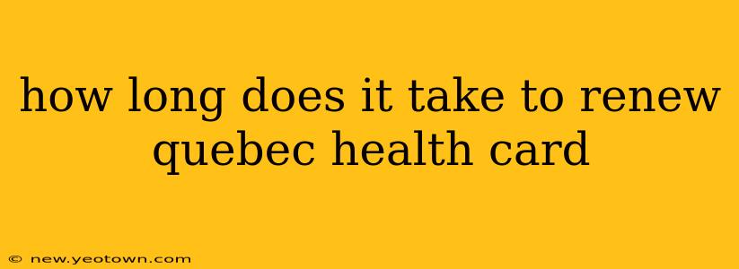 how long does it take to renew quebec health card
