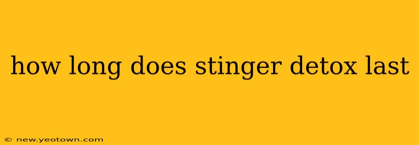 how long does stinger detox last