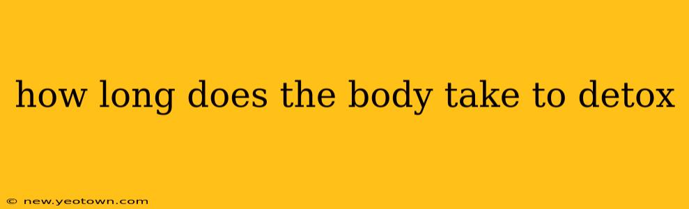 how long does the body take to detox