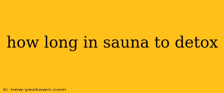 how long in sauna to detox