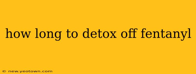 how long to detox off fentanyl