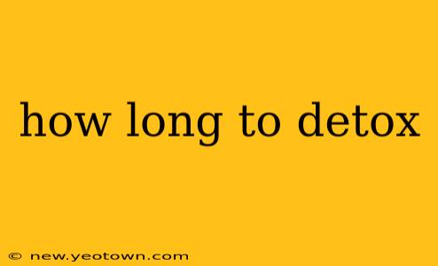 how long to detox