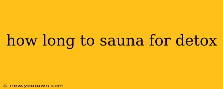 how long to sauna for detox