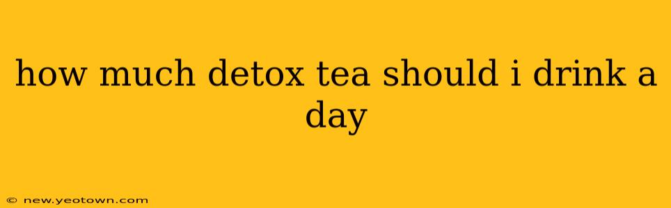 how much detox tea should i drink a day