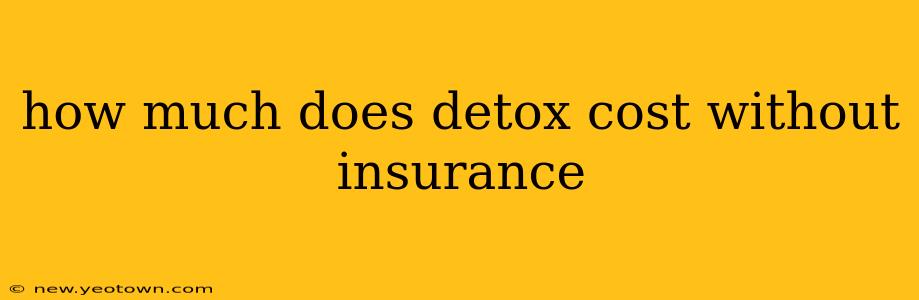 how much does detox cost without insurance