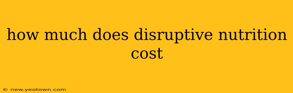 how much does disruptive nutrition cost