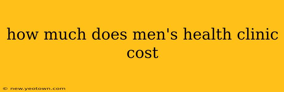 how much does men's health clinic cost