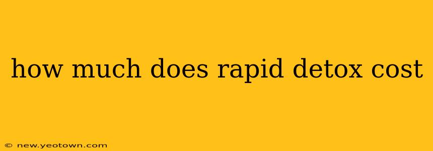 how much does rapid detox cost